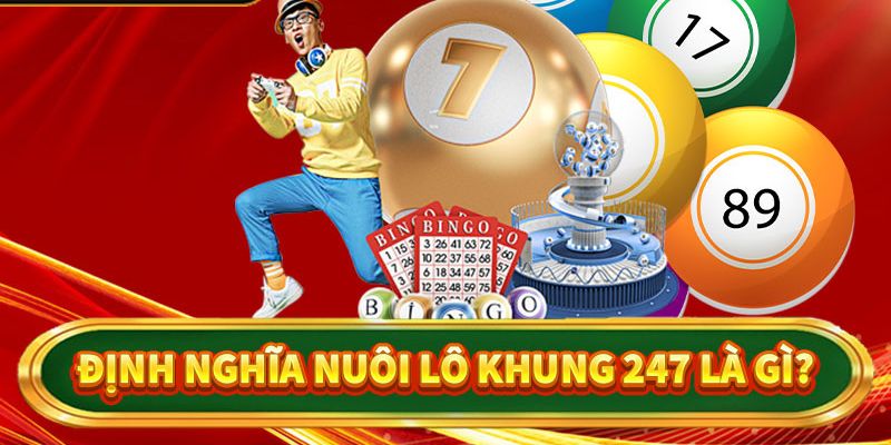 Tìm hiểu ý nghĩa chính xác của lô nuôi 247