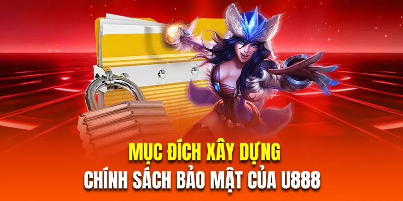 Mục đích xây dựng chính sách bảo mật của U888