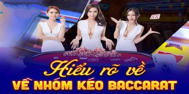 Nhóm kéo baccarat là nơi có thêm thông tin đặt cược