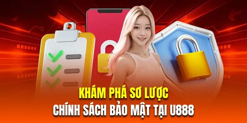 Khám phá sơ lược về chính sách bảo mật tại U888